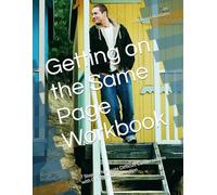 Getting on the Same Page Workbook: 7 Steps to Navigate Difficult Conversations with Clarity and Connection