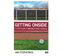 Getting Onside - A Practical Guide to Low-Cost Football Marketing