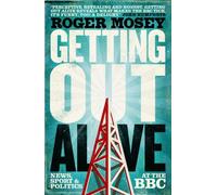 Getting Out Alive: News, Sport And Politics At The Bbc (Hardcover)