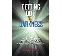 Getting Out of Darkness: Finding the truth: “The Evolution and Perils of Capitalism in Modern America"