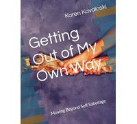 Getting Out of My Own Way: Moving Beyond Self Sabotage