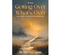 Getting Over What’s Over: Seven Secrets to Finding God’s Healing Grace
