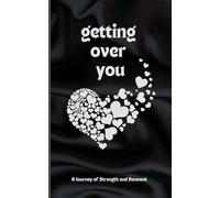Getting Over You: Poetry Book: A Journey of Strength and Renewal, getting over you