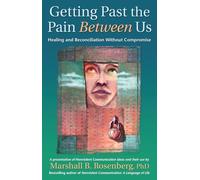 Getting Past The Pain Between Us: Healing And Reconciliation Without Compromise