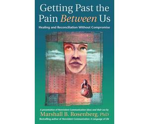 Getting Past the Pain Between Us: Healing and Reconciliation Without Compromise