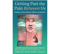 Getting Past The Pain Between Us, Nonviolent Communication Guides Marshall B. Rosenberg (Auteur)