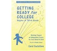 Getting Ready for College Begins in Third Grade: Working Toward an Independent Future for Your Blind/Visually Impaired Child (PB) Castellano, Carol (Auteur)