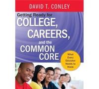 Getting Ready for College Careers and the Common Core by David T. University of Oregon Conley David T Conley (Auteur)