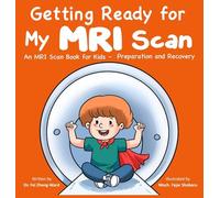 Getting Ready for My MRI Scan: An MRI Scan Book for Kids - Preparation and Recovery