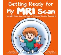Getting Ready for My MRI Scan: An MRI Scan Book for Kids - Preparation and Recovery