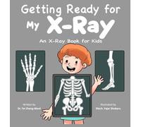 Getting Ready for My X-Ray: An X-Ray Book for Kids