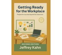 Getting Ready for the Workplace: Prepare for success beyond the classroom