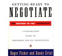 Getting Ready to Negotiate: The Getting to Yes Workbook