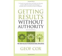 Getting Results Without Authority - The New Rules Of Organisational Influence (Second Edition)