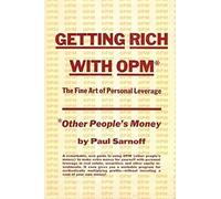 Getting Rich With Opm; The Fine Art Of Personal Leverage
