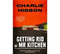 Getting Rid Of Mister Kitchen - Charlie Higson - Little Brown Book Group - Livre en Anglais - Paperback Charlie HigsonCharlie Higson (Auteur)