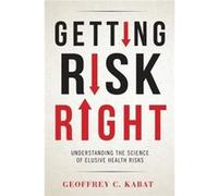Getting Risk Right Dr Geoffrey C Kabat, (Auteur)
