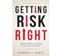 Getting Risk Right: Understanding the Science of Elusive Health Risks