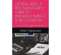 GETTING SEEN: A RISK MANAGER’S GUIDE TO INFLUENCE, IMPACT & RECOGNITION: How to Stand Out in a Role Designed to Stay Invisible