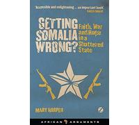 Getting Somalia Wrong?: Faith, War and Hope in a Shattered State