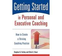 Getting Started in Personal and Executive Coaching: How to Create a Thriving Coaching Practice Fairley, Stephen G., Stout, Chris E. (Auteur)