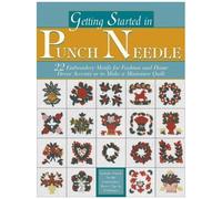 Getting Started In Punch Needle : 22 Motifs To Make A Miniature Quilt Or Decorative Embroidery Accents