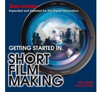 Getting Started in Short Film Making: Expanded and Updated Edition for the Digiatal Generation