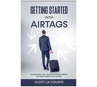 Getting Started With Airtags: An Insanely Easy Guide To Keeping Track Of Your Things With Airtag