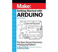 Getting Started With Arduino: The Open Source Electronics Prototyping Platform