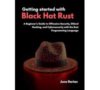 Getting started with Black Hat Rust: A Beginner’s Guide to Offensive Security, Ethical Hacking, and Cybersecurity with the Rust Programming Language