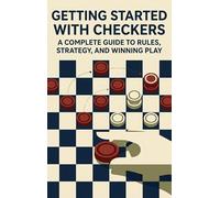 Getting Started with Checkers: A Complete Guide to Rules, Strategy, and Winning Play