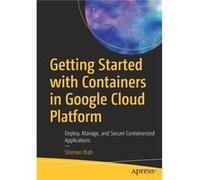 Getting Started with Containers in Google Cloud Platform by Shimon Ifrah Shimon Ifrah (Auteur)