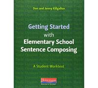 Getting Started With Elementary School Sentence Composing: A Student Worktext