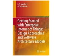 Getting Started With Enterprise Internet Of Things: Design Approaches And Software Architecture Models