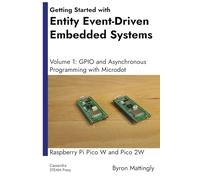 Getting Started with Entity Event-Driven Embedded Systems: Volume 1: GPIO and Asynchronous Programming with Microdot - Raspberry Pi Pico W and Pico 2W