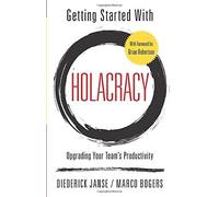 Getting Started With Holacracy: Upgrading Your Team's Productivity