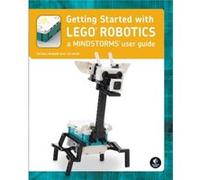 Getting Started with LEGO® MINDSTORMS: Learn the Basics of Building and Programming Robots