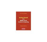 Getting Started with Middle School Sentence Composing: A Student Worktext