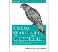Getting Started with OpenShift by Katie Miller Steven Pousty, Katie Miller (Auteur)