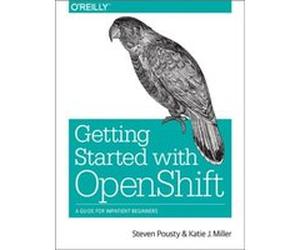 Getting Started with OpenShift by Katie Miller Steven Pousty, Katie Miller (Auteur)
