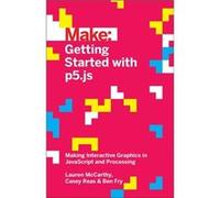 Getting Started with p5.js by Casey Reas Lauren Mccarthy, Ben Fry, Casey Reas (Auteur)