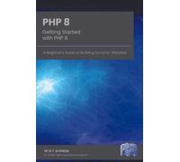Getting Started with PHP 8: A Beginner's Guide to Building Dynamic Websites