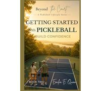 Getting Started with Pickleball: Build Confidence, Find Your Rhythm, and Feel at Home on the Court