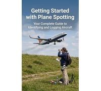 Getting Started with Plane Spotting: Your Complete Guide to Identifying and Logging Aircraft