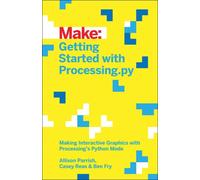 Getting Started With Processing.Py: Making Interactive Graphics With Processing's Python Mode