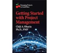 Getting Started with Project Management Managing Projects in Small Bites - Ph.D. PMP Ohayia - Author Solutions Inc - Livre en Anglais Ph.D. PMP OhayiaPh.D. PMP Ohayia (Auteur)