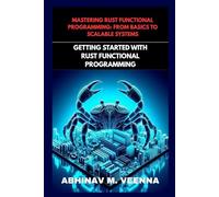 GETTING STARTED WITH RUST FUNCTIONAL PROGRAMMING: LEARN THE BASICS AND THINK FUNCTIONALLY
