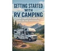 Getting Started with RV Camping: Your Complete Guide to Life on the Open Road