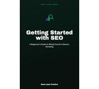 Getting Started with SEO: A Beginner's Guide to Being Found in Search, Honestly