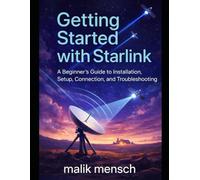 Getting Started with Starlink: A Beginner’s Guide to Installation, Setup, Connection, and Troubleshooting